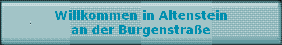 Willkommen in Altenstein
an der Burgenstra�e